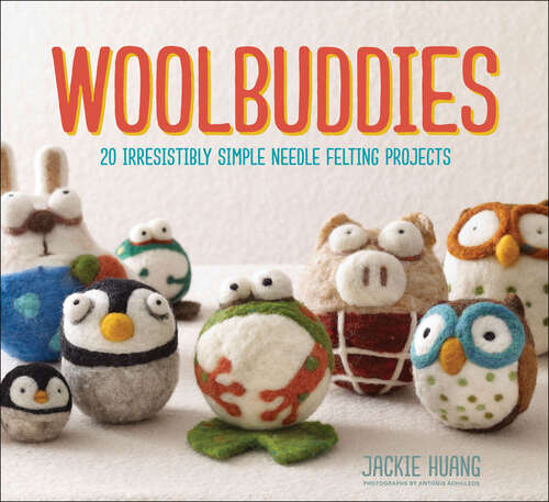 Book cover of Woolbuddies: 20 Irresistibly Simple Needle Felting Projects