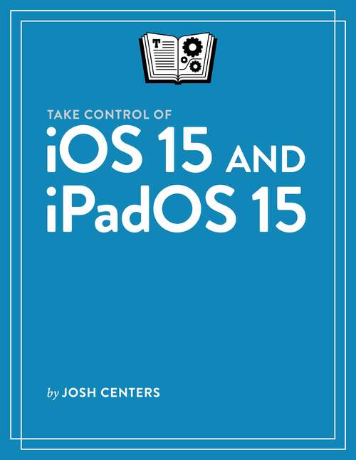 Book cover of Take Control of iOS 15 and iPadOS 15