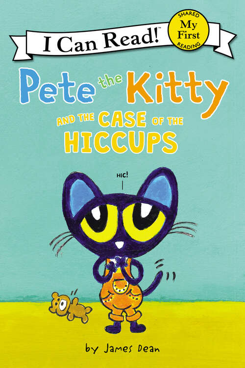 Book cover of Pete the Kitty and the Case of the Hiccups (My First I Can Read)