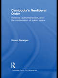 Cambodia's Neoliberal Order: Violence, Authoritarianism, and the Contestation of Public Space (Routledge Pacific Rim Geographies)