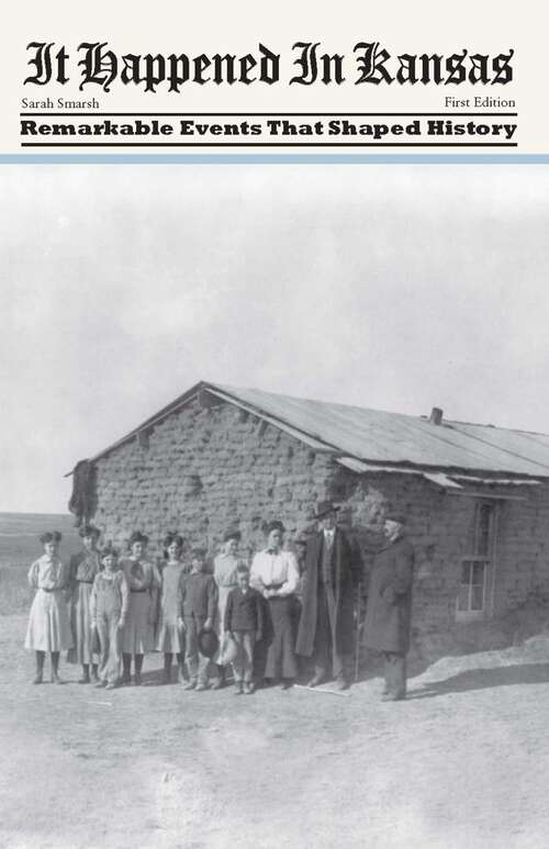 Book cover of It Happened in Kansas: Remarkable Events that Shaped History (1st Edition) (It Happened In Series)