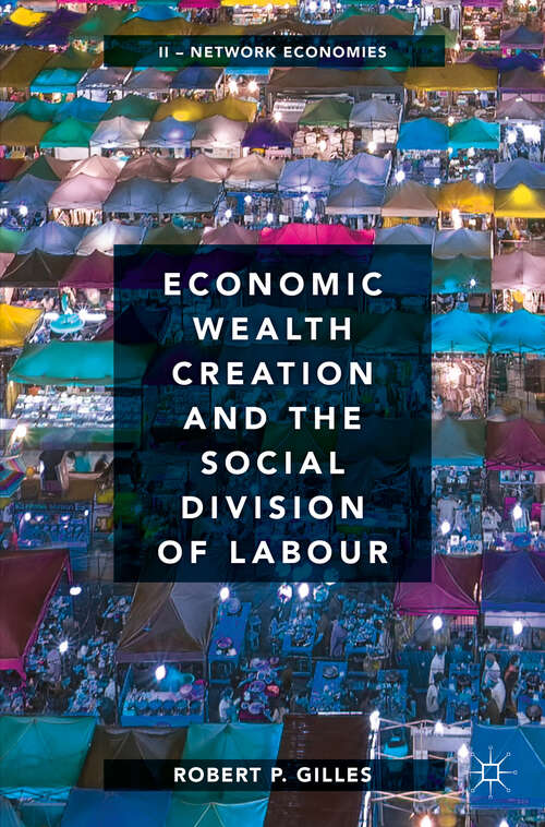 Economic Wealth Creation and the Social Division of Labour: Volume II: Network Economies