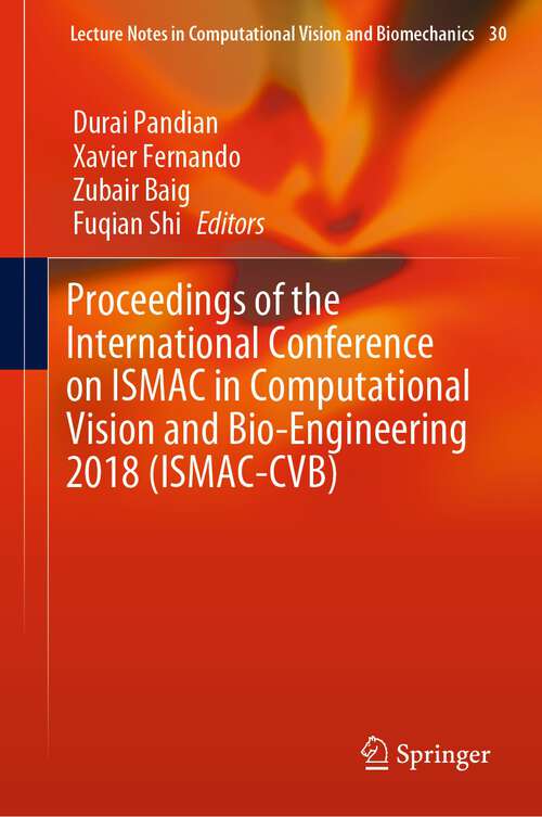 Proceedings of the International Conference on ISMAC in Computational Vision and Bio-Engineering 2018 (Lecture Notes in Computational Vision and Biomechanics #30)