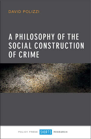 Book cover of A Philosophy of the Social Construction of Crime (First Edition)