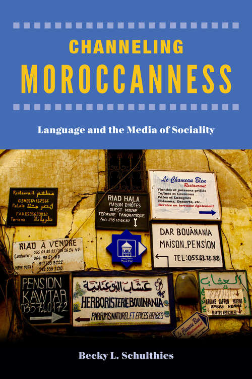 Book cover of Channeling Moroccanness: Language and the Media of Sociality