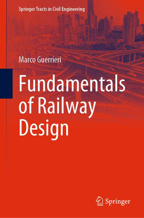 Book cover of Fundamentals of Railway Design (1st ed. 2023) (Springer Tracts in Civil Engineering)