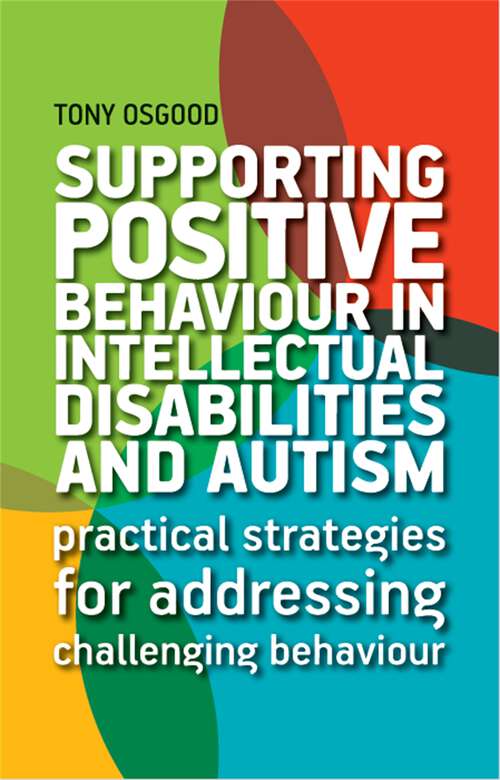 Book cover of Supporting Positive Behaviour in Intellectual Disabilities and Autism: Practical Strategies for Addressing Challenging Behaviour