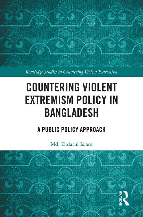 Book cover of Countering Violent Extremism Policy in Bangladesh: A Public Policy Approach (1) (Routledge Studies in Countering Violent Extremism)