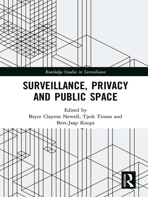 Surveillance, Privacy and Public Space (Routledge Studies in Surveillance)