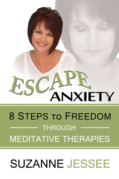 Escape Anxiety: 8 Steps to Freedom Through Meditative Therapies