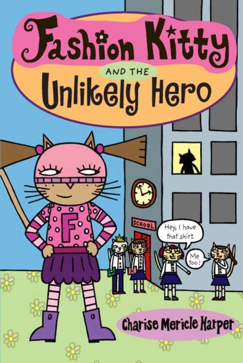 Book cover of Fashion Kitty and the Unlikely Hero (Fashion Kitty)