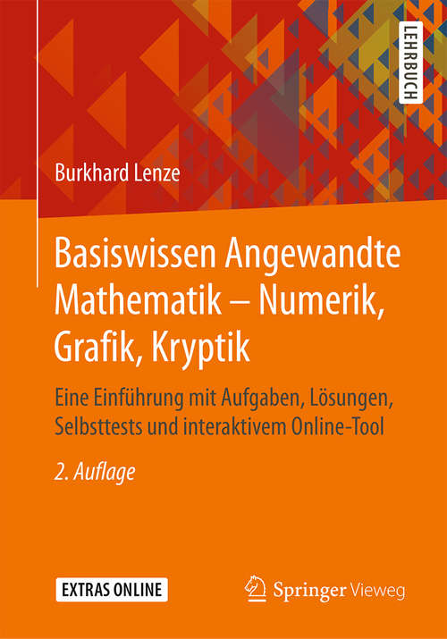 Book cover of Basiswissen Angewandte Mathematik – Numerik, Grafik, Kryptik: Eine Einführung mit Aufgaben, Lösungen, Selbsttests und interaktivem Online-Tool (2. Aufl. 2020)