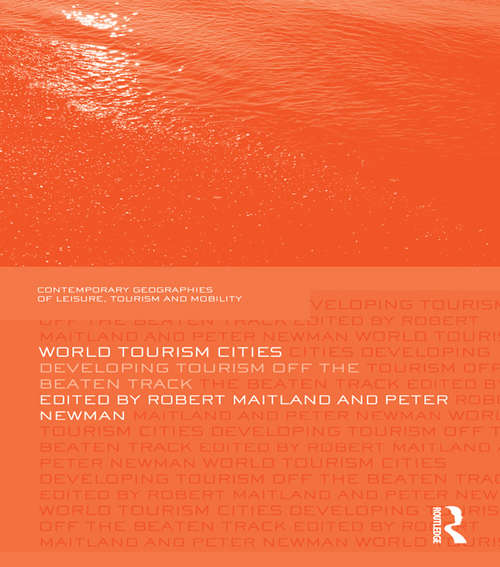 World Tourism Cities: Developing Tourism Off the Beaten Track (Contemporary Geographies of Leisure, Tourism and Mobility)