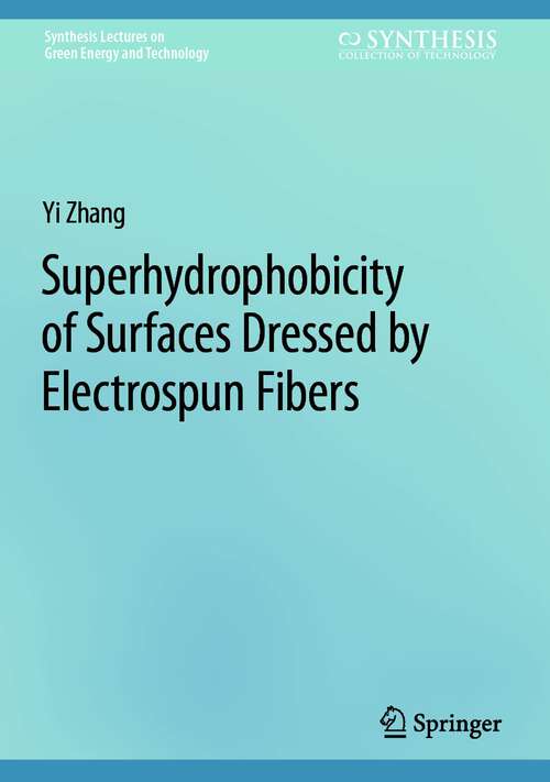Book cover of Superhydrophobicity of Surfaces Dressed by Electrospun Fibers (2024) (Synthesis Lectures on Green Energy and Technology)