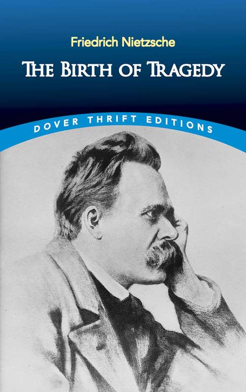 The Birth of Tragedy: Out Of The Spirit Of Music (Dover Thrift Editions)