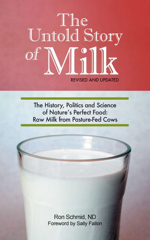 Book cover of Untold Story of Milk, Revised and Updated: The History, Politics and Science of Nature's Perfect Food: Raw Milk from Pasture-Fed Cows