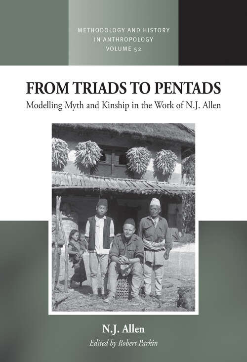 Book cover of From Triads to Pentads: Modelling Myth and Kinship in the Work of N.J. Allen (1) (Methodology & History in Anthropology)