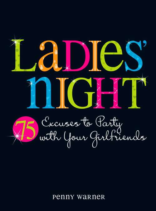 Book cover of Ladies Night: 75 Excuses to Party with Your Girlfriends