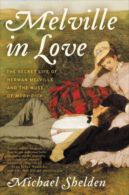 Book cover of Melville in Love: The Secret Life of Herman Melville and the Muse of Moby-Dick