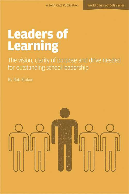 Book cover of Leaders of Learning: The Vision, Clarity Of Purpose And Drive Needed For Outstanding School Leadership (World Class Schools Ser.)