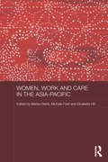 Women, Work and Care in the Asia-Pacific (ASAA Women in Asia Series)