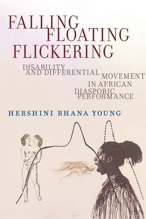 Falling, Floating, Flickering: Disability and Differential Movement in African Diasporic Performance (Crip #7)