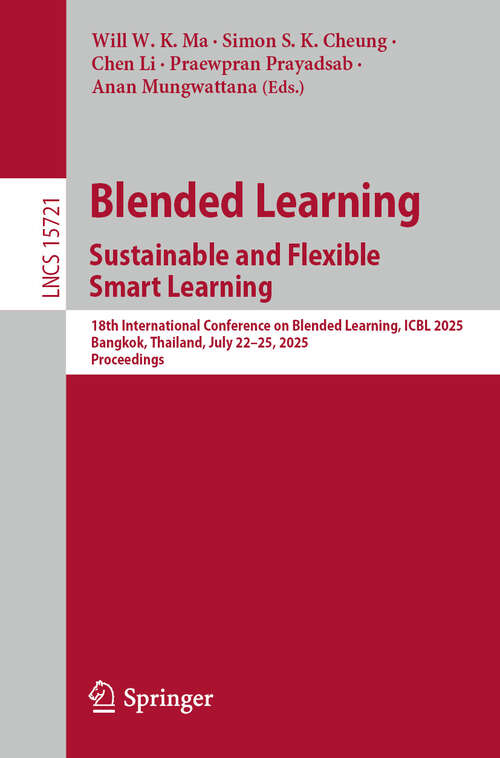 Book cover of Blended Learning. Sustainable and Flexible Smart Learning: 18th International Conference on Blended Learning, ICBL 2025, Bangkok, Thailand, July 22-25, 2025, Proceedings (Lecture Notes in Computer Science #15721)