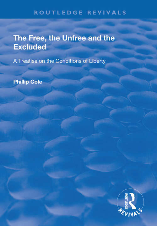 The Free, the Unfree and the Excluded: A Treatise on the Conditions of Liberty (Routledge Revivals)