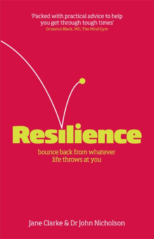 Resilience: Bounce back from whatever life throws at you