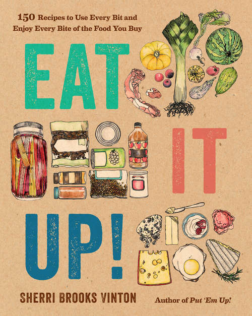 Book cover of Eat It Up!: 150 Recipes to Use Every Bit and Enjoy Every Bite of the Food You Buy