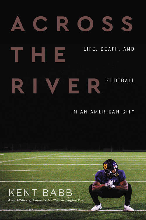 Book cover of Across the River: Life, Death, and Football in an American City
