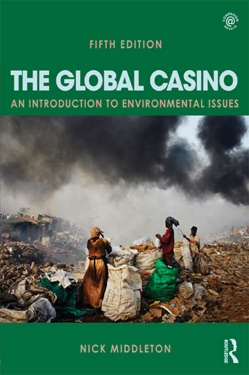 Book cover of The Global Casino, Fifth Edition: An Introduction to Environmental Issues