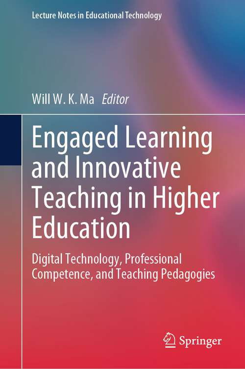 Book cover of Engaged Learning and Innovative Teaching in Higher Education: Digital Technology, Professional Competence, and Teaching Pedagogies (2024) (Lecture Notes in Educational Technology)