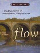 Flow: The Life and Times of Philadelphia's Schuylkill River