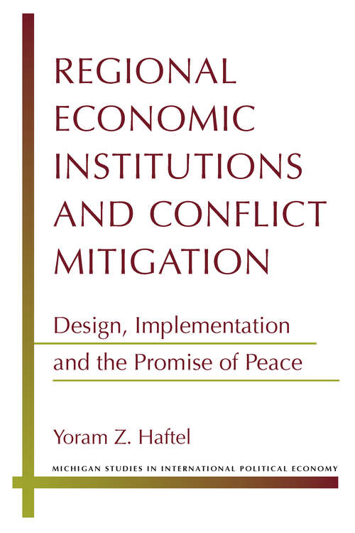 Book cover of Regional Economic Institutions and Conflict Mitigation: Design, Implementation, and the Promise of Peace
