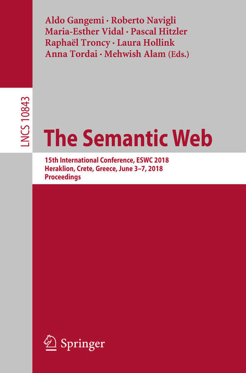 The Semantic Web: 15th International Conference, ESWC 2018, Heraklion, Crete, Greece, June 3–7, 2018, Proceedings (Lecture Notes in Computer Science #10843)