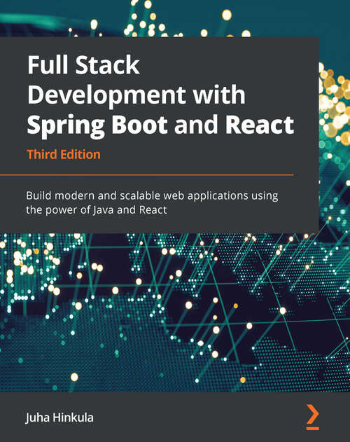 Book cover of Full Stack Development with Spring Boot and React: Build modern and scalable web applications using the power of Java and React, 3rd Edition
