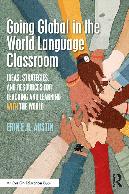 Book cover of Going Global in the World Language Classroom: Ideas, Strategies, and Resources for Teaching and Learning With the World