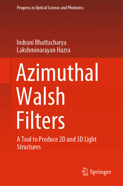 Book cover of Azimuthal Walsh Filters: A Tool to Produce 2D and 3D Light Structures (1st ed. 2020) (Progress in Optical Science and Photonics #10)