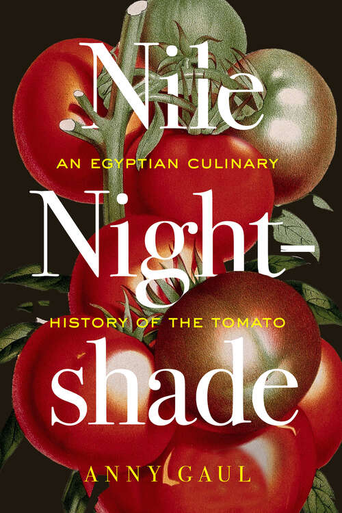 Book cover of Nile Nightshade: An Egyptian Culinary History of the Tomato (1) (California Studies in Food and Culture)