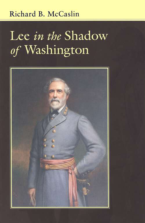 Book cover of Lee In the Shadow of Washington (Conflicting Worlds: New Dimensions of the American Civil War)