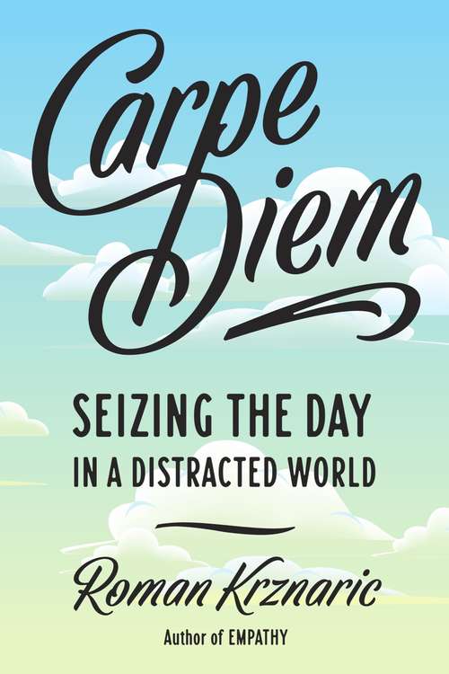 Book cover of Carpe Diem: Seizing the Day in a Distracted World