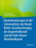 Hauterkrankungen in der Zahnmedizin, der Mund-Kiefer-Gesichtschirurgie, der Augenheilkunde und der Hals-Nasen-Ohrenheilkunde