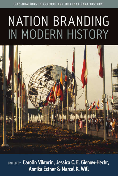 Nation Branding in Modern History (Explorations in Culture and International History #9)