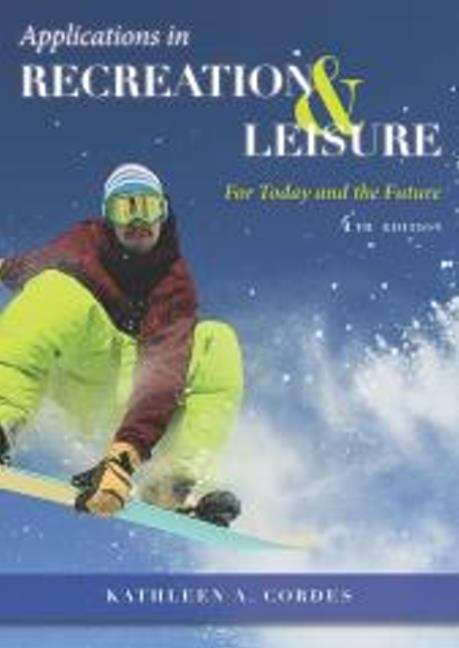 Applications in Recreation and Leisure: For Today and the Future (Fourth Edition)