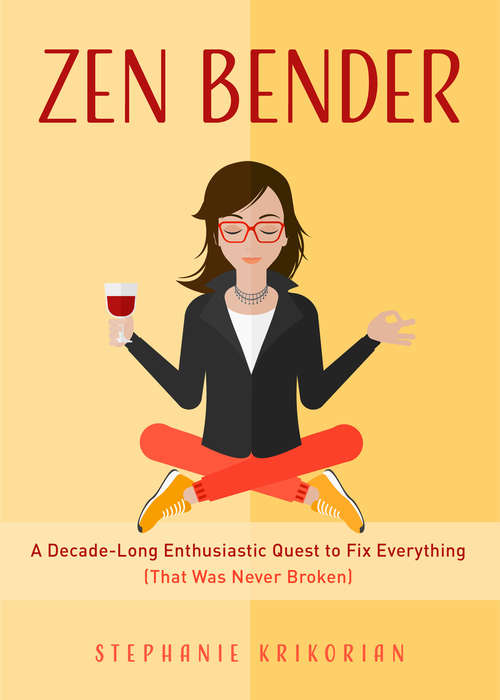Book cover of Zen Bender: A Decade-Long Enthusiastic Quest to Fix Everything (That Was Never Broken)