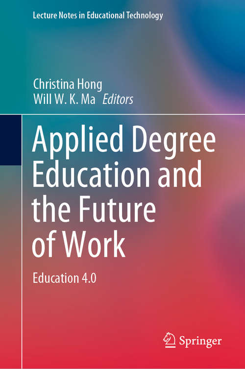 Applied Degree Education and the Future of Work: Education 4.0 (Lecture Notes in Educational Technology)