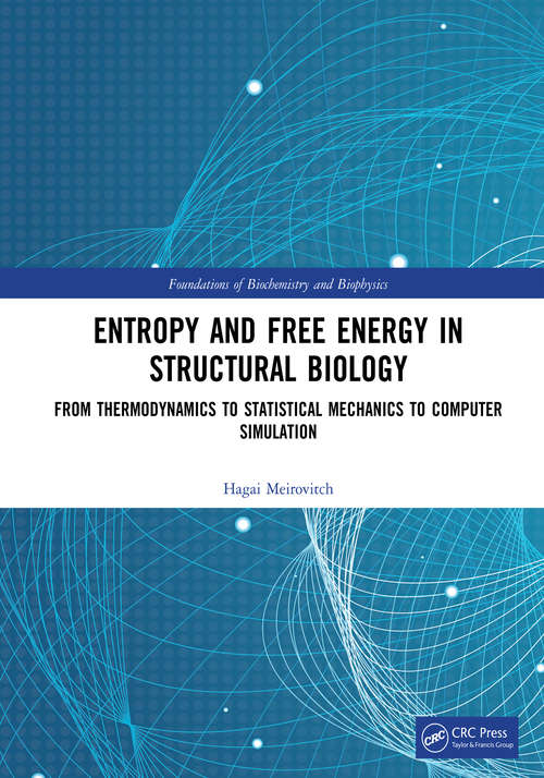 Book cover of Entropy and Free Energy in Structural Biology: From Thermodynamics to Statistical Mechanics to Computer Simulation (Foundations of Biochemistry and Biophysics)