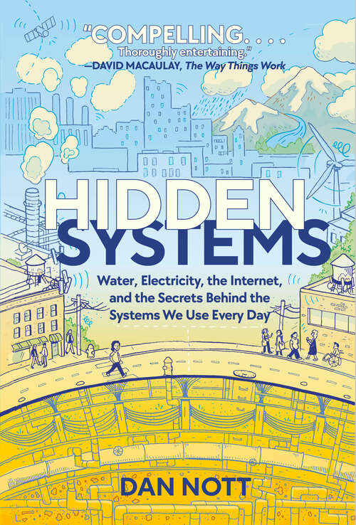 Book cover of Hidden Systems: Water, Electricity, the Internet, and the Secrets Behind the Systems We Use Every Day (A Graphic Novel)