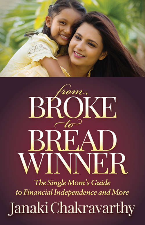 Book cover of From Broke to Breadwinner: The Single Mom's Guide to Financial Independence and More